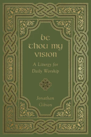 Be Thou My Vision: A Liturgy for Daily Worship (Imitation Leather)