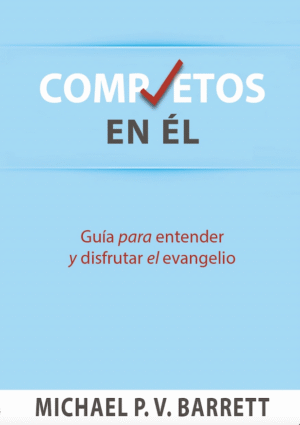 Completos En Él: Guía para entender y disfrutar el evangelio